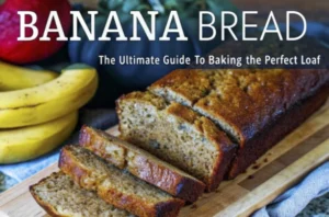 Banana Bread: The Ultimate Guide to Baking the Perfect Loaf